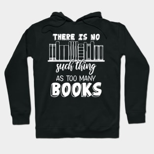 Funny There Is No Such Thing As Too Many Books Hoodie